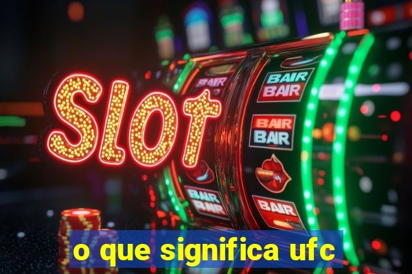 o que significa ufc